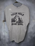 Your Hole Is My Goal- Tshirt