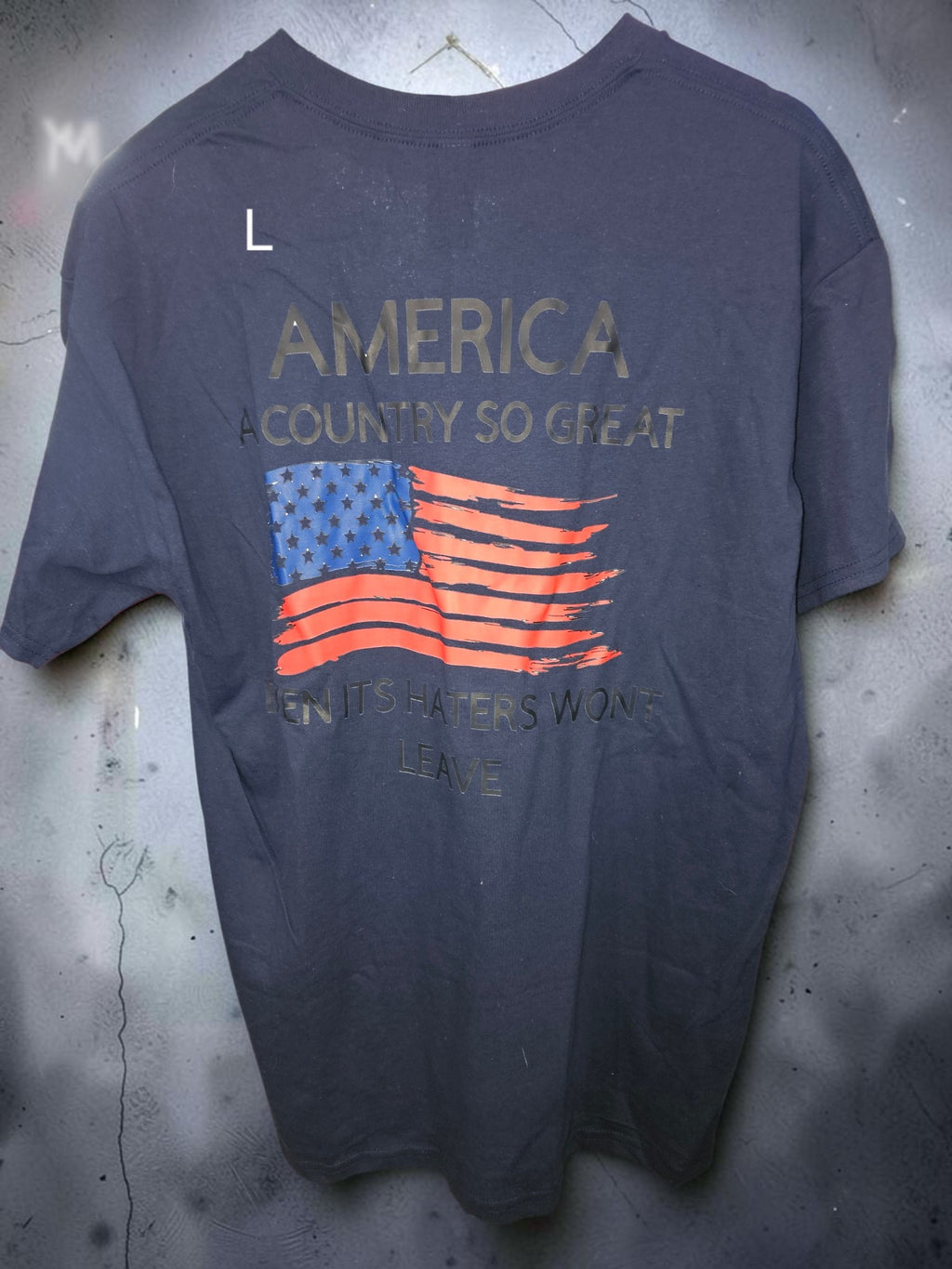 America – A Country So Great Even Its Haters Won’t Leave Patriotic T-Shirt